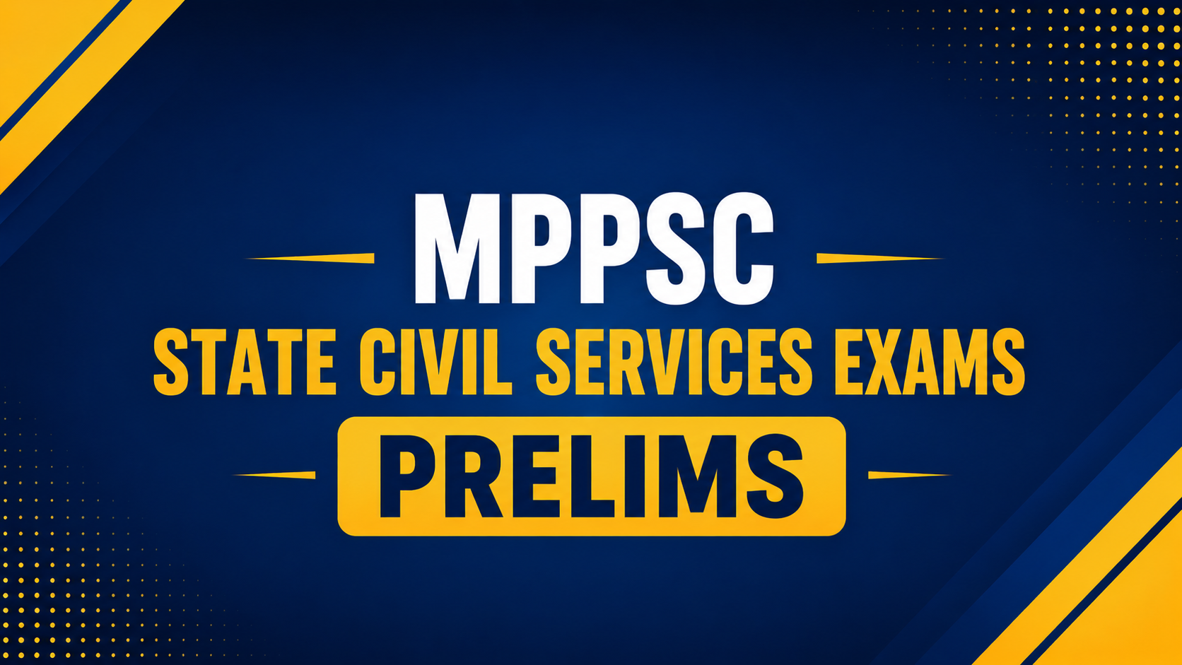 MPPSC STATE CIVIL SERVICES EXAMS - PRELIMS